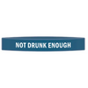 ’Not Drunk Enough’ Awareness Band - Bracelets