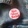 Not Your Babe Pinback Button - Buttons