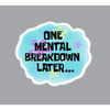 One Mental Breakdown Later Sticker: 2