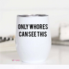Only Whores See This Wine Cup - Mugs