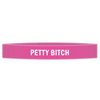 ’Petty Bitch’ Awareness Band - Bracelets