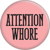 Pin-on Button - 1 Inch - ’Attention Whore’ - Black On Pink