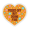 Pissed Off But Doing Fine Vinyl Sticker