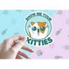 Show Me Your Kitties Vinyl Sticker - Stickers