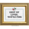 Shut Up Liver You’re Fine Cross Stitch Kit - Cross Stitch