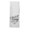 Shut Up Liver You’re Fine Dish Towel - Dish Towel