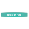 ’Single As Fuck’ Awareness Band - Bracelets