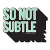 So Not Subtle Vinyl Sticker - Stickers