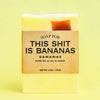 Soap for This Shit is Bananas - Soap