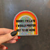 Sorry I’m Late I Would Prefer Not To Be Here Glitter Sticker | Vinyl Die Cut Sticker