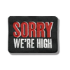 Sorry We’re High Patch - Patch