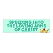 Speeding into the Loving Arms of Christ: Bumper Sticker