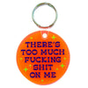 There’s Too Much Fucking Shit On Me Round Vinyl Keychain