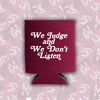We Judge and We Don’t Listen Can Cooler