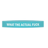 ’What The Actual Fuck’ Awareness Band - Bracelets