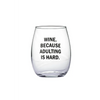 ’Wine. Because Adulting Is Hard.’ Wine Glass - Glassware