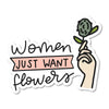 Women Just Want Flowers - Stickers