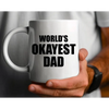 World’s Okayest Dad - Funny Father’s Day Coffee Mug: 11oz White