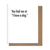 You Had Me At Dog Card - Cards