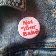 Not Your Babe Pinback Button
