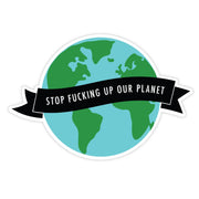 Stop Fucking Up Our Planet Magnet